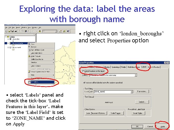 Exploring the data: label the areas with borough name • right click on ‘london_boroughs’