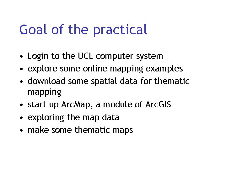 Goal of the practical • Login to the UCL computer system • explore some