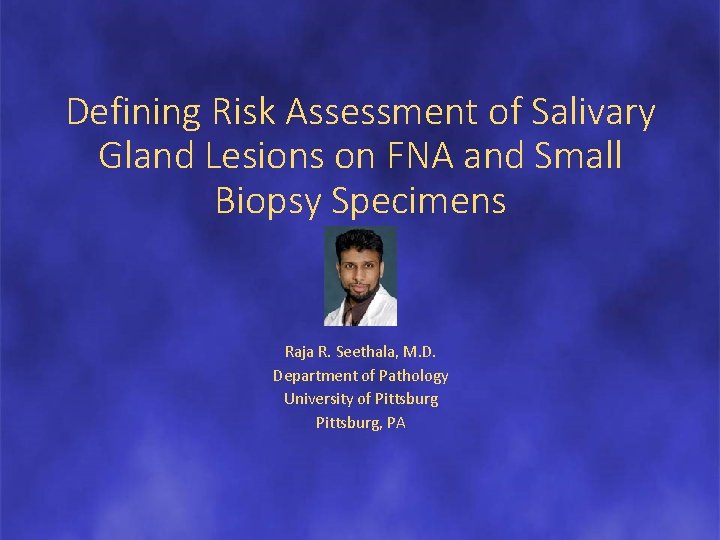 Defining Risk Assessment of Salivary Gland Lesions on FNA and Small Biopsy Specimens Raja