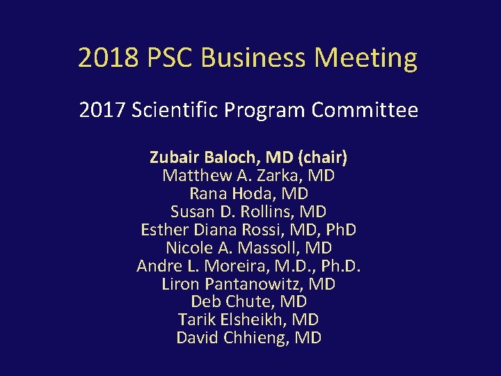 2018 PSC Business Meeting 2017 Scientific Program Committee Zubair Baloch, MD (chair) Matthew A.