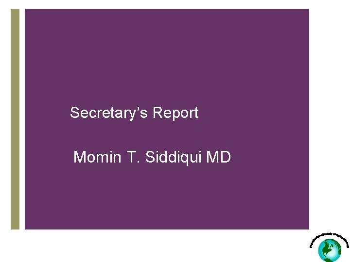 Secretary’s Report Momin T. Siddiqui MD 