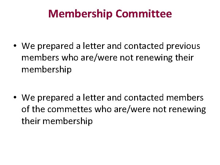 Membership Committee • We prepared a letter and contacted previous members who are/were not