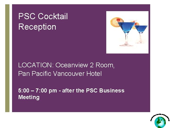 PSC Cocktail Reception LOCATION: Oceanview 2 Room, Pan Pacific Vancouver Hotel 5: 00 –