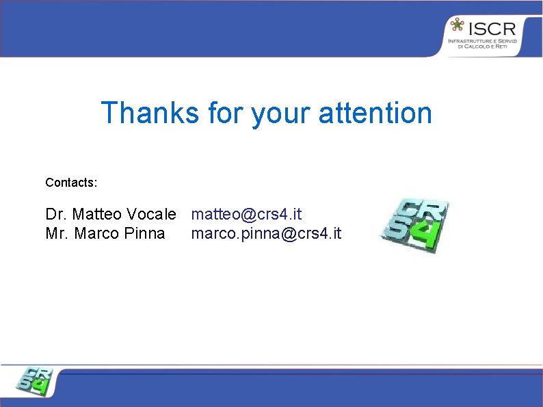 Thanks for your attention Contacts: Dr. Matteo Vocale matteo@crs 4. it Mr. Marco Pinna Thanks for your attention Contacts: Dr. Matteo Vocale matteo@crs 4. it Mr. Marco Pinna
