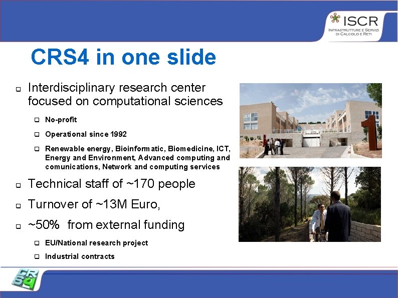 CRS 4 in one slide Interdisciplinary research center focused on computational sciences No-profit Operational CRS 4 in one slide Interdisciplinary research center focused on computational sciences No-profit Operational