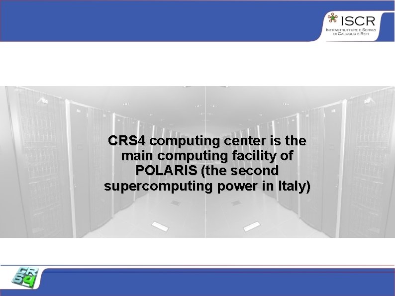 CRS 4 computing center is the main computing facility of POLARIS (the second supercomputing CRS 4 computing center is the main computing facility of POLARIS (the second supercomputing