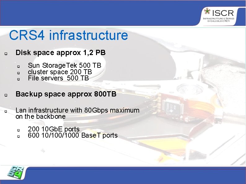CRS 4 infrastructure Disk space approx 1, 2 PB Sun Storage. Tek 500 TB CRS 4 infrastructure Disk space approx 1, 2 PB Sun Storage. Tek 500 TB