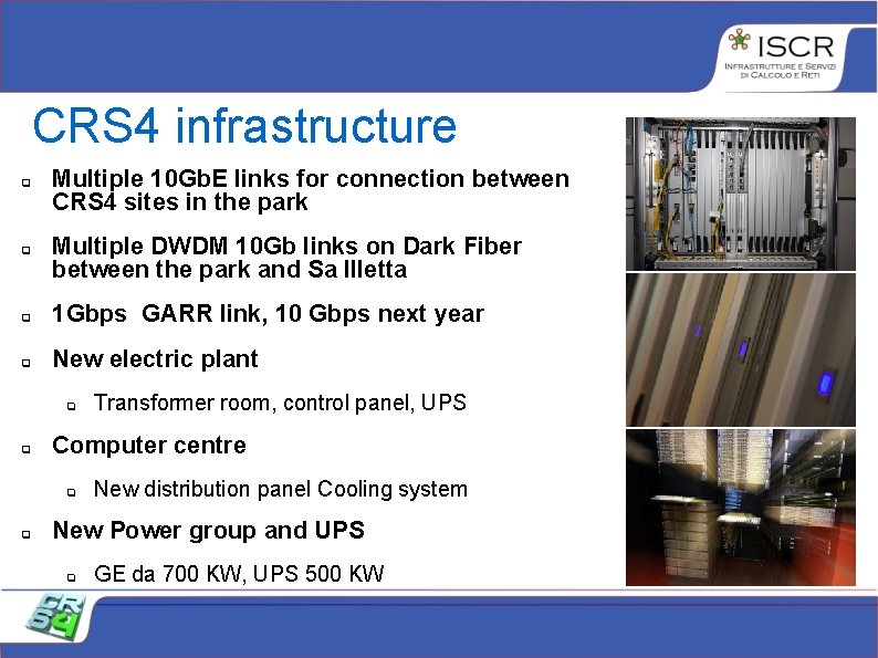 CRS 4 infrastructure Multiple 10 Gb. E links for connection between CRS 4 sites CRS 4 infrastructure Multiple 10 Gb. E links for connection between CRS 4 sites