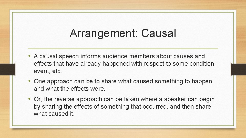 Arrangement: Causal • A causal speech informs audience members about causes and effects that