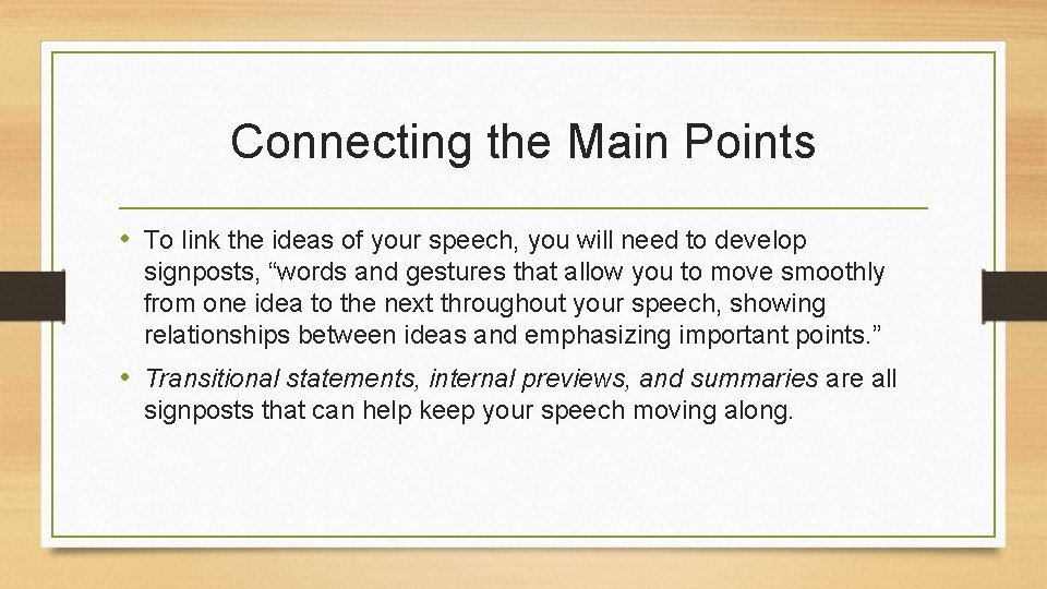 Connecting the Main Points • To link the ideas of your speech, you will