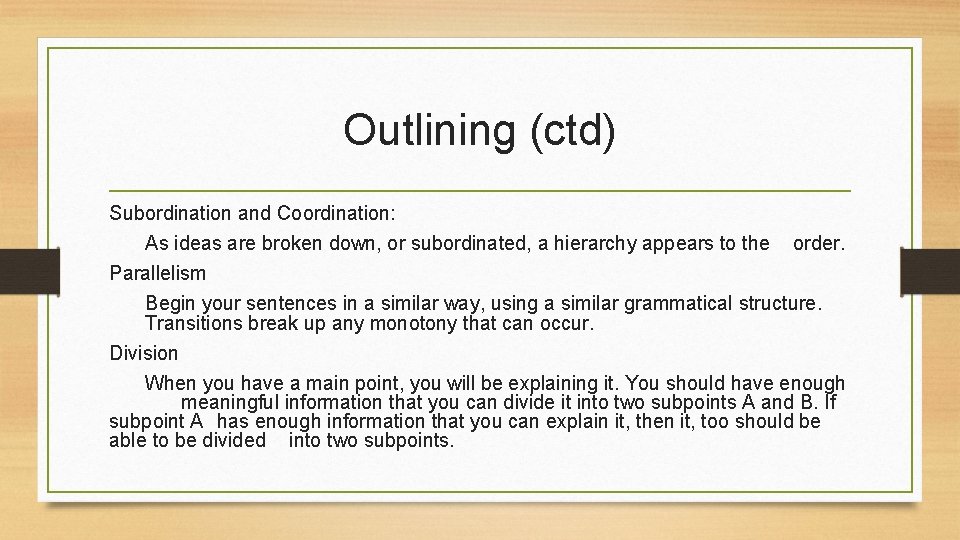 Outlining (ctd) Subordination and Coordination: As ideas are broken down, or subordinated, a hierarchy