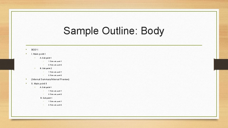 Sample Outline: Body • • BODY: I. Main point I • • A. Sub