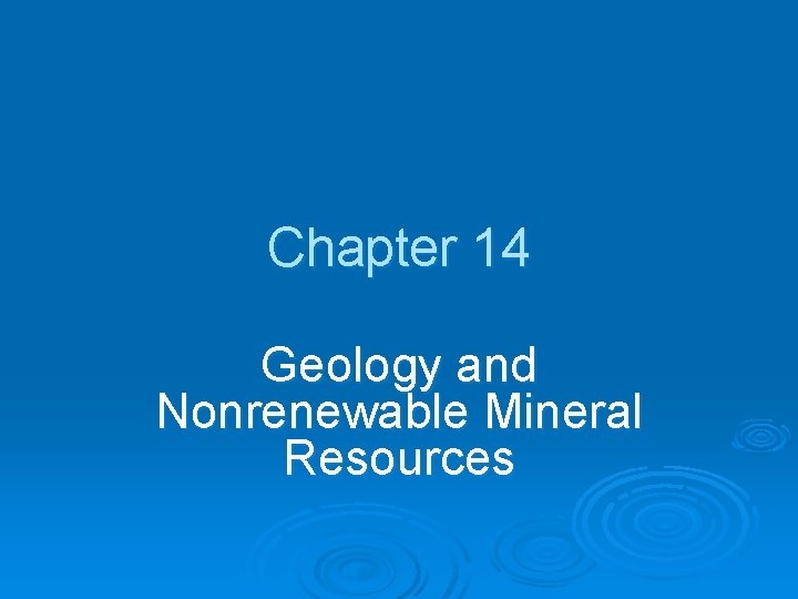 Chapter 14 Geology and Nonrenewable Mineral Resources 