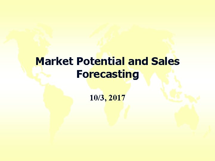 Market Potential and Sales Forecasting 10/3, 2017 