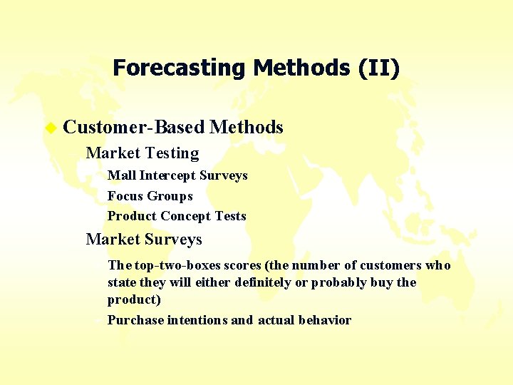 Forecasting Methods (II) u Customer-Based Methods – Market Testing Mall Intercept Surveys F Focus