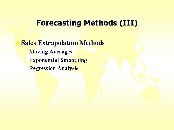 Forecasting Methods (III) u Sales Extrapolation Methods – Moving Averages – Exponential Smoothing –