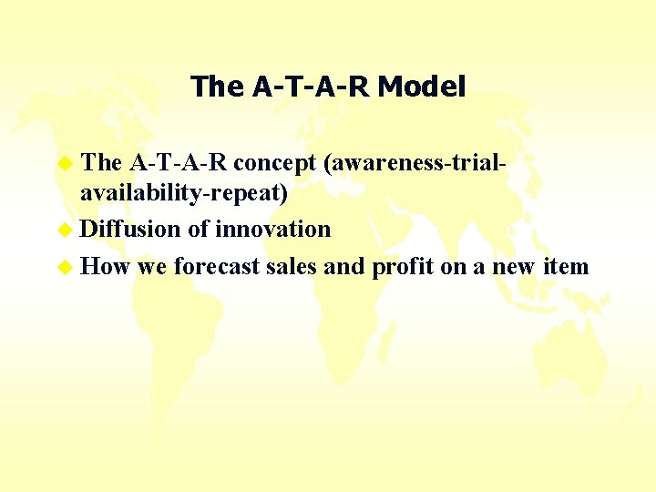 The A-T-A-R Model u The A-T-A-R concept (awareness-trialavailability-repeat) u Diffusion of innovation u How