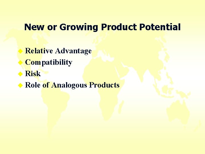 New or Growing Product Potential u Relative Advantage u Compatibility u Risk u Role