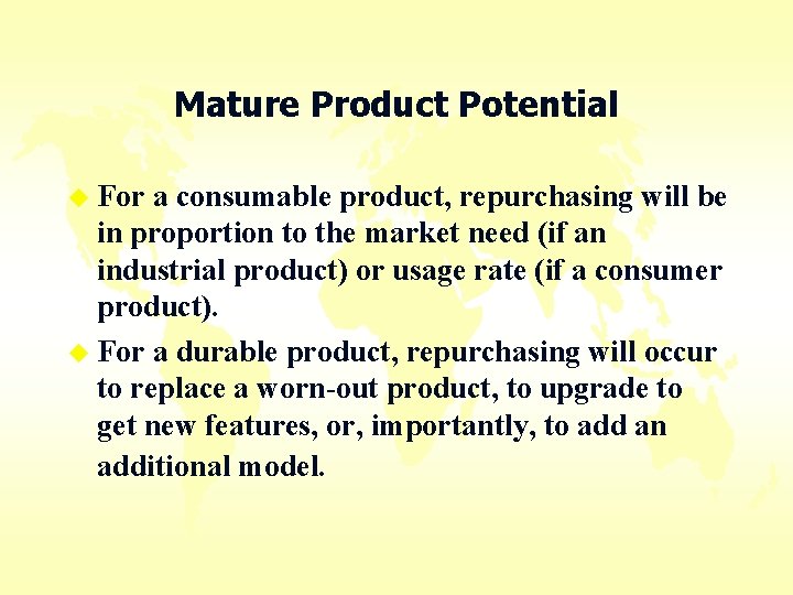 Mature Product Potential u For a consumable product, repurchasing will be in proportion to