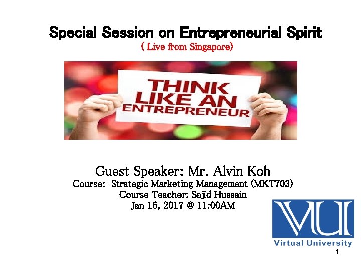 Special Session on Entrepreneurial Spirit ( Live from Singapore) Guest Speaker: Mr. Alvin Koh