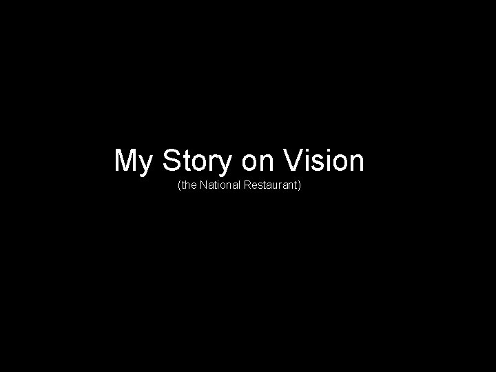 My Story on Vision (the National Restaurant) 