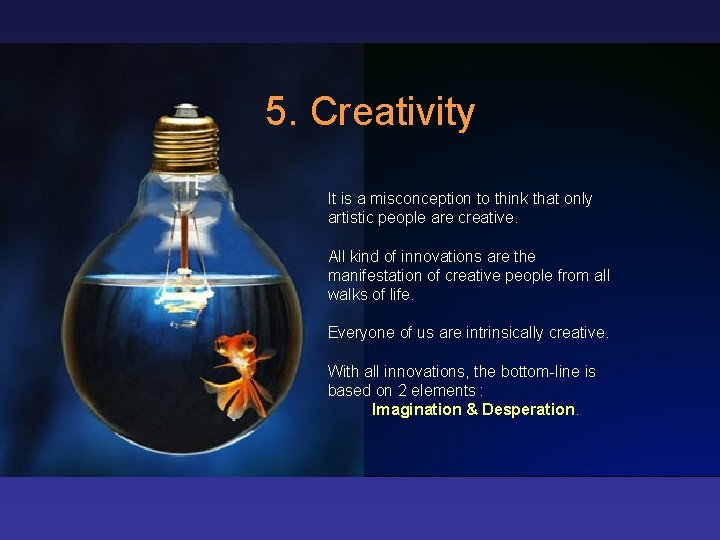 5. Creativity It is a misconception to think that only artistic people are creative.