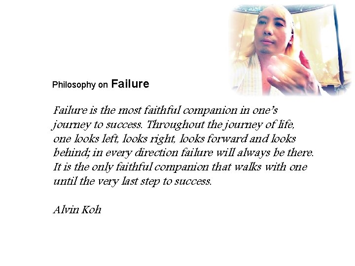 Philosophy on Failure is the most faithful companion in one’s journey to success. Throughout