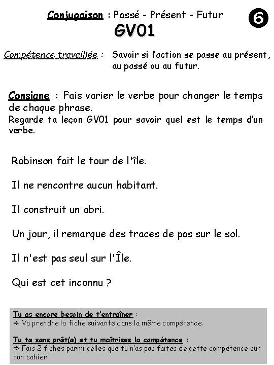 Conjugaison : Passé - Présent - Futur GV 01 Compétence travaillée : Savoir si