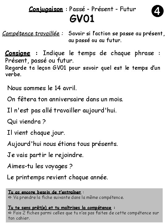 Conjugaison : Passé - Présent - Futur GV 01 Compétence travaillée : Savoir si