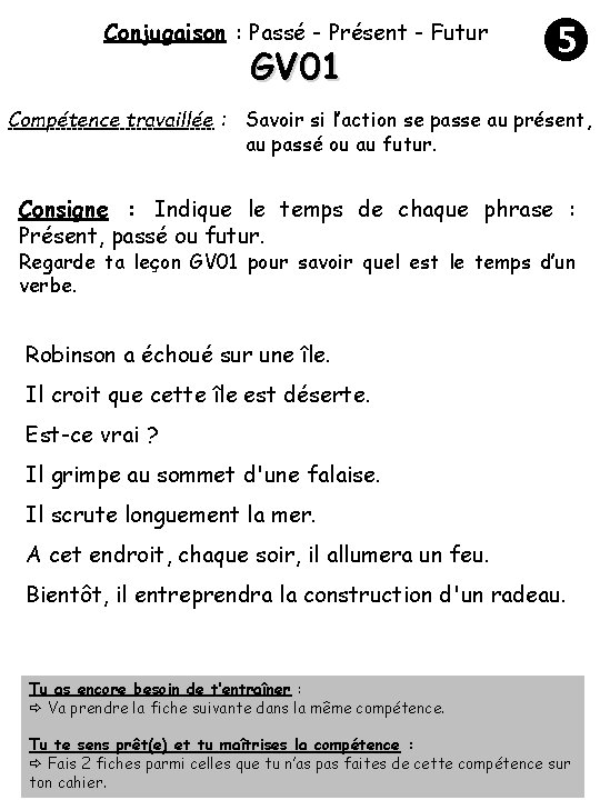 Conjugaison : Passé - Présent - Futur GV 01 Compétence travaillée : Savoir si