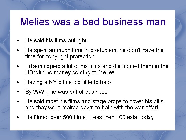 Melies was a bad business man • He sold his films outright. • He