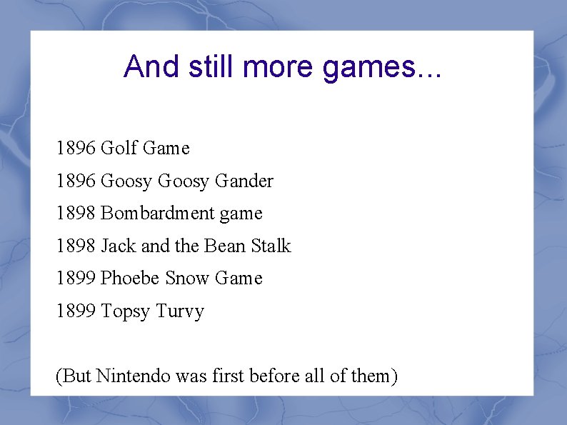 And still more games. . . 1896 Golf Game 1896 Goosy Gander 1898 Bombardment