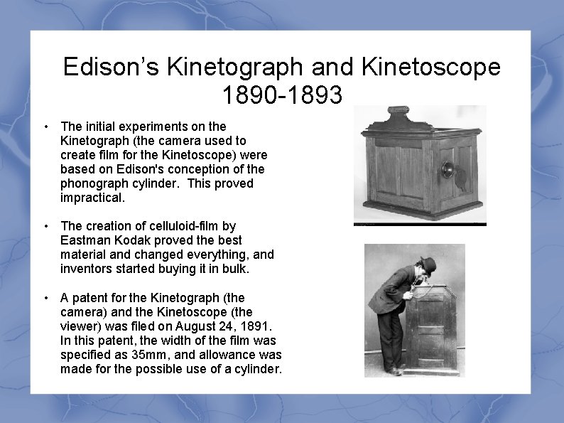 Edison’s Kinetograph and Kinetoscope 1890 -1893 • The initial experiments on the Kinetograph (the