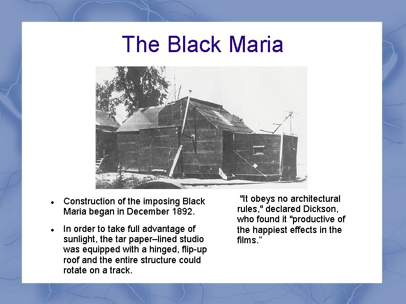 The Black Maria Construction of the imposing Black Maria began in December 1892. In