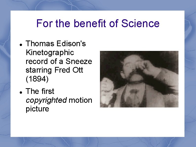 For the benefit of Science Thomas Edison's Kinetographic record of a Sneeze starring Fred