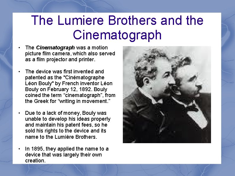 The Lumiere Brothers and the Cinematograph • The Cinematograph was a motion picture film