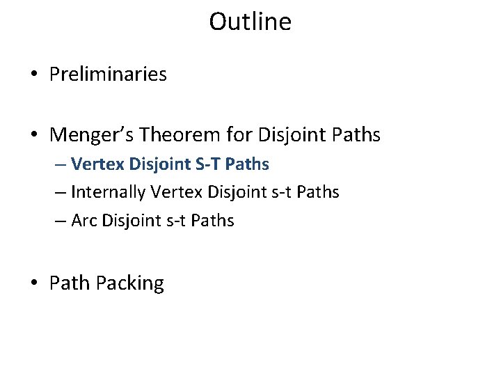 Outline • Preliminaries • Menger’s Theorem for Disjoint Paths – Vertex Disjoint S-T Paths