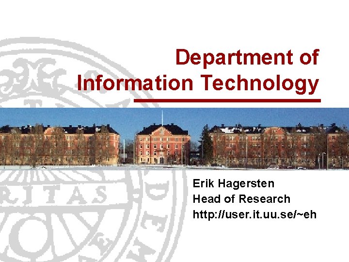 Department of Information Technology Erik Hagersten Head of Research http: //user. it. uu. se/~eh