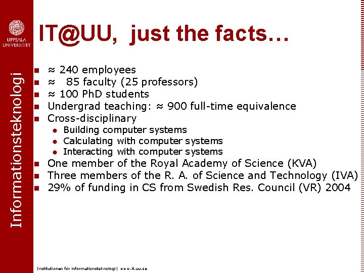 Informationsteknologi IT@UU, just the facts… n n n ≈ 240 employees ≈ 85 faculty