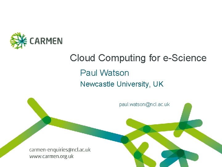 Cloud Computing for e-Science Paul Watson Newcastle University, UK paul. watson@ncl. ac. uk 