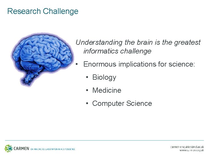 Research Challenge Understanding the brain is the greatest informatics challenge • Enormous implications for