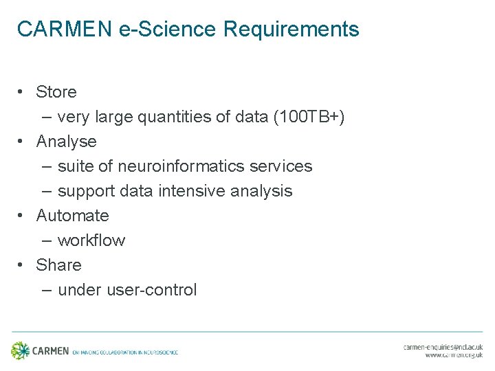 CARMEN e-Science Requirements • Store – very large quantities of data (100 TB+) •