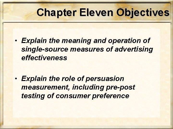Chapter Eleven Objectives • Explain the meaning and operation of single-source measures of advertising