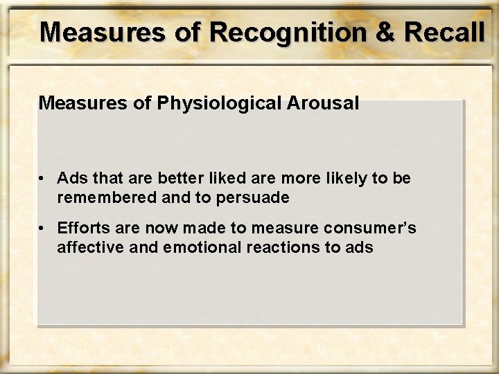 Measures of Recognition & Recall Measures of Physiological Arousal • Ads that are better