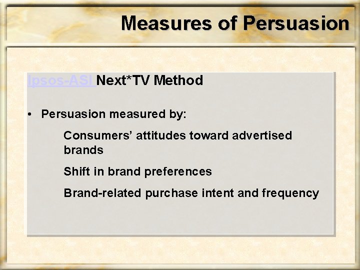 Measures of Persuasion Ipsos-ASI Next*TV Method • Persuasion measured by: Consumers’ attitudes toward advertised