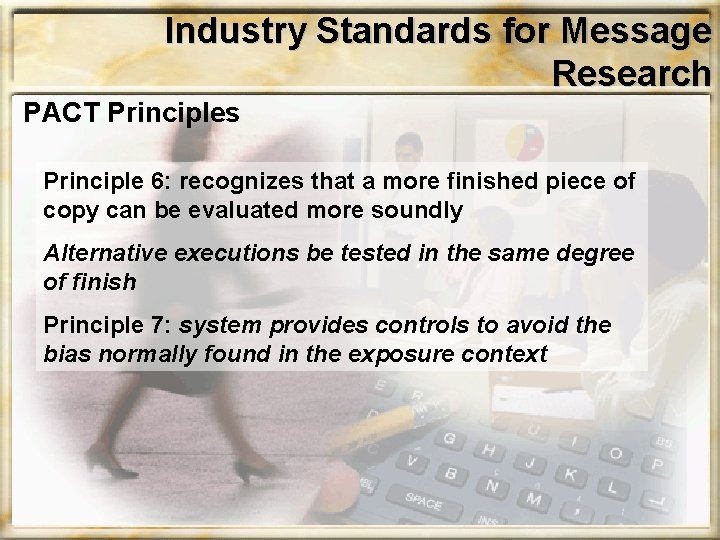 Industry Standards for Message Research PACT Principles Principle 6: recognizes that a more finished