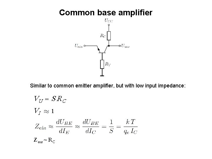 Common base amplifier Similar to common emitter amplifier, but with low input impedance: VU