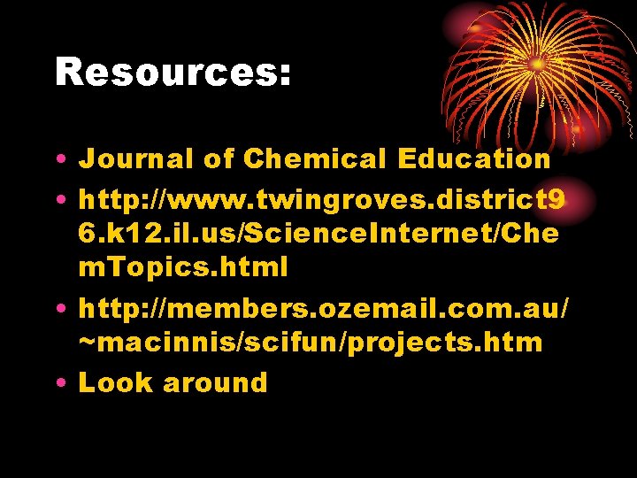 Resources: • Journal of Chemical Education • http: //www. twingroves. district 9 6. k