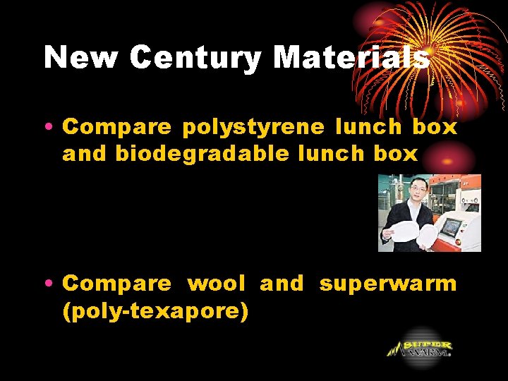 New Century Materials • Compare polystyrene lunch box and biodegradable lunch box • Compare