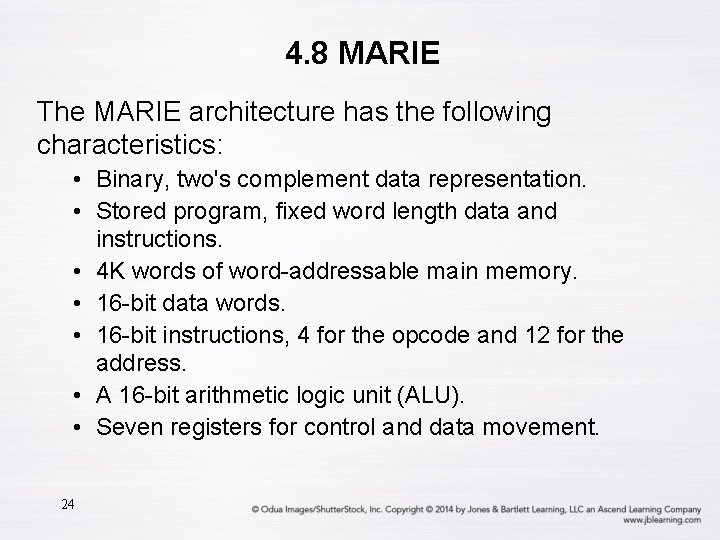 4. 8 MARIE The MARIE architecture has the following characteristics: • Binary, two's complement